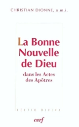 La Bonne Nouvelle de Dieu : une analyse de la figure narrative de Dieu dans les discours pétrinins d'évangélisation des Actes des Apôtres - Christian Dionne