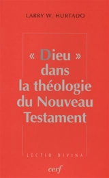 Dieu dans la théologie du Nouveau Testament - Larry Weir Hurtado