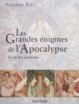 Les grandes énigmes de l'Apocalypse : la clé des symboles - Philippe Plet