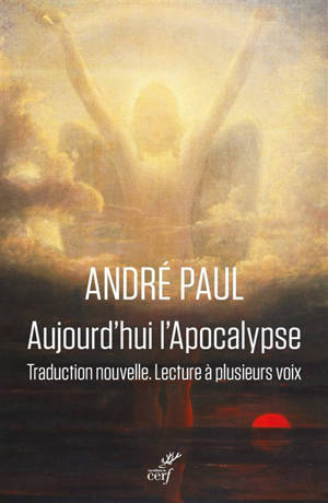 Aujourd'hui l'Apocalypse : traduction nouvelle, lecture à plusieurs voix - André Paul