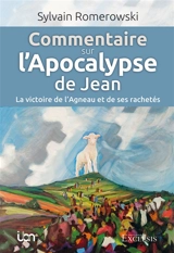 Commentaire sur l’Apocalypse de Jean : la victoire de l’agneau et de ses rachetés - Sylvain Romerowski