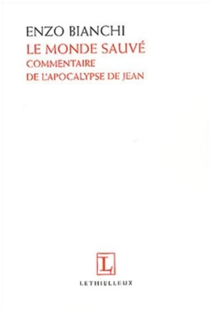 Le monde sauvé : commentaire de l'Apocalypse de Jean - Enzo Bianchi