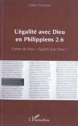 L'égalité avec Dieu en Philippiens 2.6 : forme de Dieu = égalité avec Dieu ? - Didier Fontaine