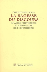 La sagesse du discours : analyse rhétorique et épistolaire de I, Corinthiens - Christophe Jacon