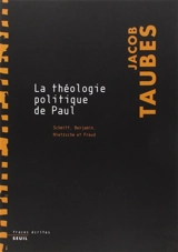La théologie politique de Paul : Schmitt, Benjamin, Nietzsche et Freud - Jacob Taubes