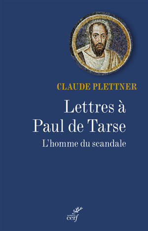 Lettres à Paul de Tarse : l'homme du scandale - Claude Plettner