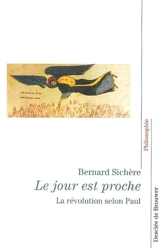 Le jour est proche : la révolution selon saint Paul - Bernard Sichère