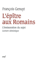 L'épître aux Romains : l'instauration du sujet : lecture sémiotique - François Genuyt