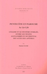 Pentecôte et Parousie, Ac 1,6-3,26 : l'Eglise et le mystère d'Israël entre les textes alexandrin et occidental des Actes des Apôtres - Patrick Faure