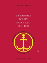 L'Evangile selon saint Luc (15, 1-19, 27) - François Bovon