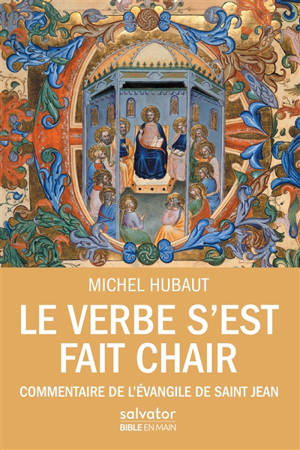 Le Verbe s'est fait chair : commentaire de l'Evangile de saint Jean : guide de lecture - Michel Hubaut