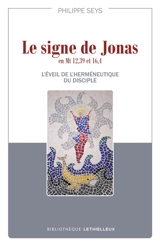 Le signe de Jonas en Mt 12,39 et 16,4 : l'éveil de l'herméneutique du disciple - Philippe Seys
