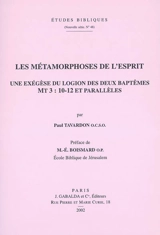 Les métamorphoses de l'esprit : une exégèse du logion des deux baptêmes, Mt3:10-12 et parallèles - Paul Tavardon