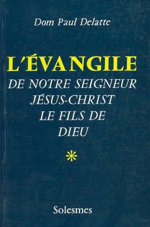 L'évangile de NSJC T1 - Paul (1848-1937) Delatte
