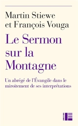Le sermon sur la montagne : un abrégé de toute la foi chrétienne - Martin Stiewe