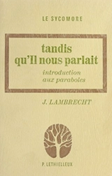 Tandis qu'Il nous parlait : Introduction aux Paraboles - J. Lambrecht