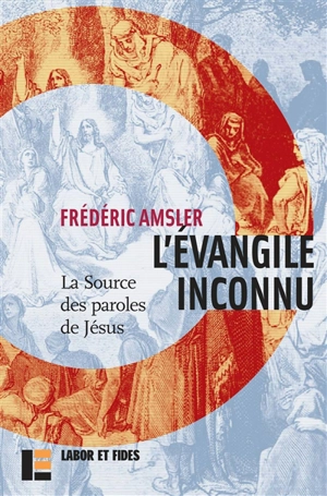 L'Evangile inconnu : la source des paroles de Jésus (Q)