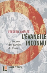 L'Evangile inconnu : la source des paroles de Jésus (Q)