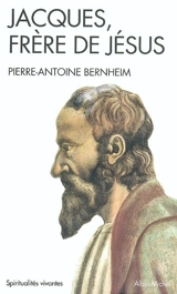 Jacques, frère de Jésus - Pierre-Antoine Bernheim