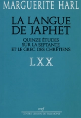 La langue de Japhet : quinze études sur la Septante et le grec des chrétiens - Marguerite Harl