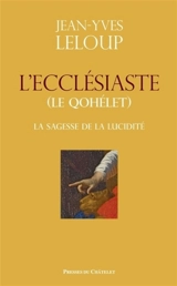 L'Ecclésiaste : le Qohélet : la sagesse de la lucidité