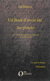 Un bruit d'avoir été : sur Qohélet. L'Ecclésiaste - Jad Hatem
