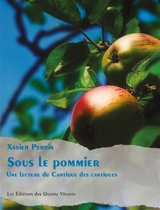 Sous le pommier : une lecture du Cantique des cantiques - Xavier Perrin