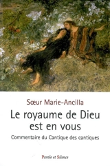 Le royaume de Dieu est en vous ! : commentaire du Cantique des cantiques - Marie-Ancilla
