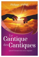 Quand l'amour rime avec toujours : un autre regard sur le Cantique des cantiques - Philippe André