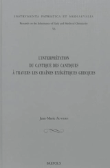 L'interprétation du Cantique des cantiques à travers les chaînes exégétiques grecques - Jean-Marie Auwers