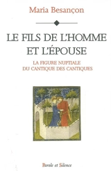 Le fils de l'homme et l'épouse : la figure nuptiale du Cantique des Cantiques - Maria Besançon