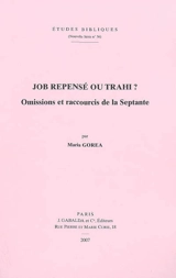 Job repensé ou trahi ? : omissions et raccourcis de la Septante - Maria Gorea