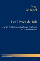 Les livres de Job : sur les fondements théologico-politiques de la souveraineté - Serge Margel