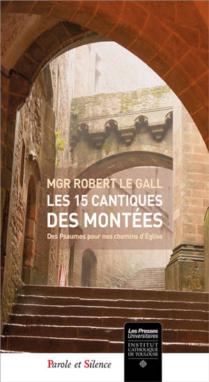 Les 15 cantiques des montées : des psaumes pour nos chemins d'Eglise - Robert Le Gall