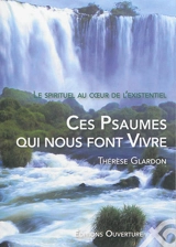 Ces psaumes qui nous font vivre : le spirituel au coeur de l'existentiel - Thérèse Glardon