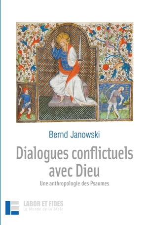 Dialogues conflictuels avec Dieu : une anthropologie des Psaumes - Bernd Janowski