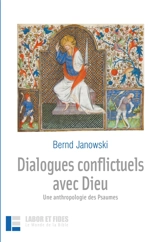 Dialogues conflictuels avec Dieu : une anthropologie des Psaumes - Bernd Janowski