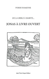 Jonas à livre ouvert : de la Bible à Babits - Pierre Domeyne