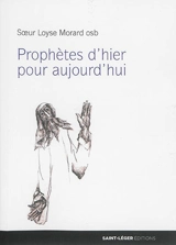Prophètes d'hier pour aujourd'hui - Loyse Morard