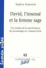 David, l'insensé et la femme sage : une analyse de la caractérisation des personnages en 1 Samuel 24-26 - Sophie Ramond