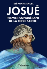 Josué : premier conquérant de la Terre sainte - Stéphane Encel