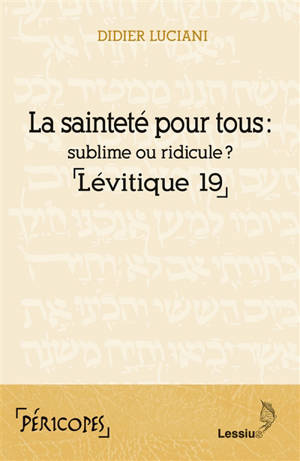 La sainteté pour tous : sublime ou ridicule ? : Lévitique 19 - Didier Luciani