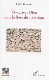 Vivre avec Dieu dans le livre du Lévitique - Bruno Florentin