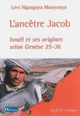 L'ancêtre Jacob : Israël et ses origines, selon Genèse 25-36 - Lévi Ngangura Manyanya