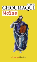 Moïse : voyage aux confins d'un mystère révélé et d'une utopie réalisable - André Chouraqui
