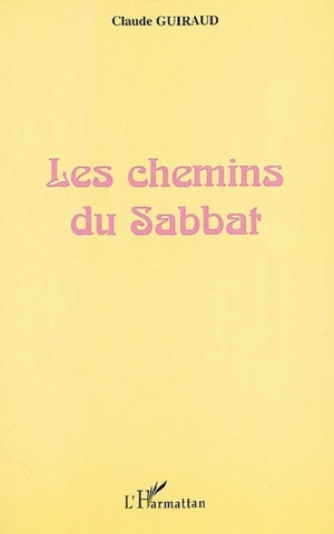 Les chemins du sabbat : commentaire des quatre premiers chapitres du livre de la Genèse : la création en sept jours, Adam et Eve dans le jardin d'Eden, Caïn et Abel - Claude Guiraud