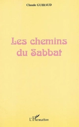 Les chemins du sabbat : commentaire des quatre premiers chapitres du livre de la Genèse : la création en sept jours, Adam et Eve dans le jardin d'Eden, Caïn et Abel - Claude Guiraud