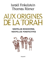 Aux origines de la Torah : nouvelles rencontres, nouvelles perspectives - Israel Finkelstein