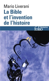 La Bible et l'invention de l'histoire : histoire ancienne d'Israël - Mario Liverani