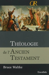 Théologie de l'Ancien Testament : une approche exégétique, canonique et thématique - Bruce K. Waltke